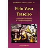 Pelo Vaso Traseiro: Sodomy and Sodomites in Luso- brazilian History by Johnson, Harold, 9781587366581