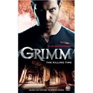 Grimm: The Killing Time by Waggoner, Tim, 9781781166581