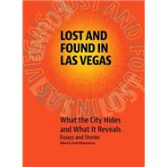 Lost and Found in Las Vegas: What the City Hides and What It Reveals: Essays and Stories by Dickensheets, Scott, 9781935396581