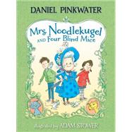 Mrs. Noodlekugel and Four Blind Mice by Pinkwater, Daniel; Stower, Adam, 9780763676582