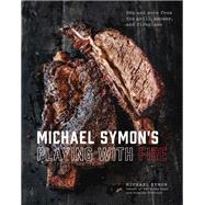 Michael Symon's Playing with Fire BBQ and More from the Grill, Smoker, and Fireplace: A Cookbook by Symon, Michael; Trattner, Douglas, 9780804186582