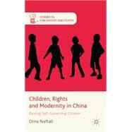 Children, Rights and Modernity in China Raising Self-Governing Citizens by Naftali, Orna, 9781137346582