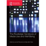 The Routledge Handbook of Media Use and Well-Being: International Perspectives on Theory and Research on Positive Media Effects by Reinecke; Leonard, 9781138886582