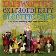 Ellsworth's Extraordinary Electric Ears and Other by Fisher, Valorie; Fisher, Valorie, 9781442406582