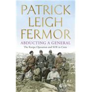 Abducting a General by Fermor, Patrick Leigh, 9781444796582