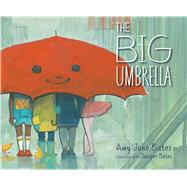 The Big Umbrella by Bates, Amy June; Bates, Juniper; Bates, Amy June, 9781534406582