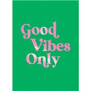 Good Vibes Only Quotes and Affirmations to Supercharge Your Self-Confidence by Unknown, 9781837996582