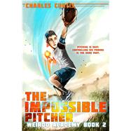 The Impossible Pitcher Book 2 by Curtis, Charles, 9781944816582