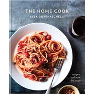 The Home Cook Recipes to Know by Heart: A Cookbook by Guarnaschelli, Alex, 9780307956583