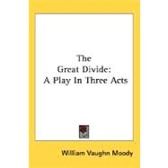 The Great Divide: A Play in Three Acts by Moody, William Vaughn, 9780548456583