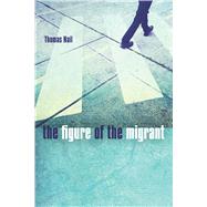 The Figure of the Migrant by Nail, Thomas, 9780804796583