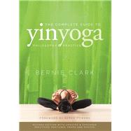 The Complete Guide to Yin Yoga by Clark, Bernie; Powers, Sarah, 9780968766583