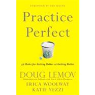 Practice Perfect 42 Rules for Getting Better at Getting Better by Lemov, Doug; Woolway, Erica; Yezzi, Katie; Heath, Dan, 9781118216583