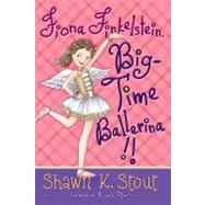 Fiona Finkelstein, Big-time Ballerina!! by Stout, Shawn K.; Martini, Angela, 9781416996583