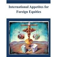 International Appetites for Foreign Equities by Board of Governors of the Federal Reserve System, 9781503016583