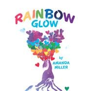 Rainbow Glow by Miller, Amanda, 9781504316583
