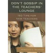 Don't Gossip in the Teachers' Lounge 150 Tips for New Teachers by Schmidt, Rebecca C., 9781610486583