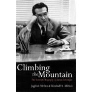 Climbing the Mountain The Scientific Biography of Julian Schwinger by Mehra, Jagdish; Milton, Kimball, 9780198506584