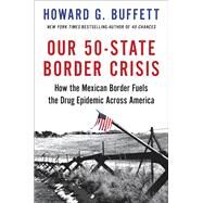 Our 50-State Border Crisis by Howard G. Buffett, 9780316476584