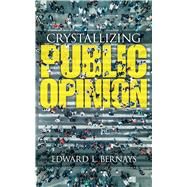 Crystallizing Public Opinion by Bernays, Edward L., 9780486836584