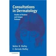 Consultations in Dermatology: Studies of Orphan and Unique Patients by Walter B. Shelley , E. Dorinda Shelley, 9780521616584