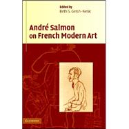 André Salmon on French Modern Art by André Salmon , Edited and translated by Beth S. Gersh-Nesic, 9780521856584