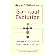 Spiritual Evolution by Vaillant, George, 9780767926584