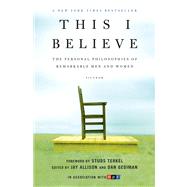 This I Believe The Personal Philosophies of Remarkable Men and Women by Allison, Jay; Gediman, Dan, 9780805086584