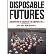 Disposable Futures by Evans, Brad; Giroux, Henry A., 9780872866584