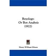 Boyology : Or Boy Analysis (1922) by Gibson, Henry William, 9781104106584