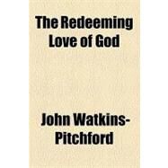 The Redeeming Love of God by Pitchford, John Watkins, 9781154466584
