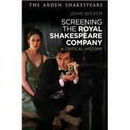 Screening the Royal Shakespeare Company by Wyver, John, 9781350006584