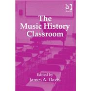 The Music History Classroom by Davis,James A.;Davis,James A., 9781409436584
