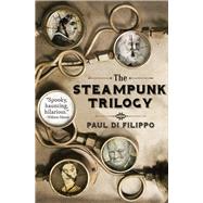 The Steampunk Trilogy by Di Filippo, Paul, 9781497626584