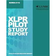 Xlpr Pilot Study Report by U.s. Nuclear Regulatory Commission, 9781499606584