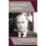 Renaissance Lawman The Education and Deeds of Eliot H. Lumbard by Greenberg, Martin Alan, 9781538136584