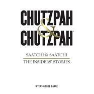 Chutzpah & Chutzpah Saatchi & Saatchi: The Insiders' Stories by Myers, Richard; Goode, Simon; Darke, Nick, 9781782436584