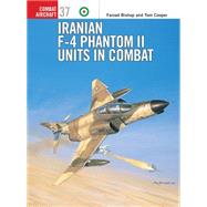Iranian F-4 Phantom II Units in Combat by BISHOP, FARZADLAURIER, JIM, 9781841766584