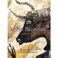 In the Beginning An Introduction to Archaeology by Fagan, Brian M.; Durrani, Nadia, 9780205966585