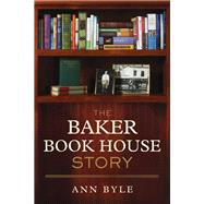 The Baker Book House Story by Byle, Ann, 9780801016585