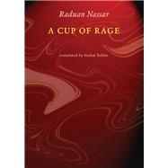 A Cup of Rage by Nassar, Raduan; Tobler, Stefan, 9780811226585