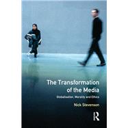 The Transformation of the Media: Globalisation, Morality and Ethics by Stevenson,Nicholas, 9781138166585