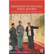 Paradoxes of Post-Mao Rural Reform: Initial Steps toward a New Chinese Countryside, 1976-1981 by Teiwes; Frederick, 9781138856585