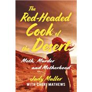 The Red-Headed Cook of the Desert Meth, Murder and Motherhood by Muller, Judy; Mathews, Cheri, 9781667826585