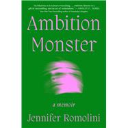 Ambition Monster A Memoir by Romolini, Jennifer, 9781668056585