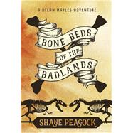Bone Beds of the Badlands by Peacock, Shane, 9781771086585