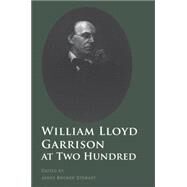 William Lloyd Garrison at Two Hundred by Edited by James Brewer Stewart, 9780300136586