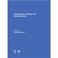 Geographies of Peace and Armed Conflict by Kobayashi; Audrey, 9780415696586