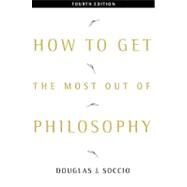 How to Get the Most Out of Philosophy by Soccio, Douglas J., 9780534566586