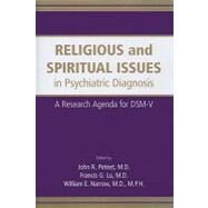 Religious and Spiritual Issues in Psychiatric Diagnosis: A Research Agenda for DSM-V by Peteet, John R., 9780890426586